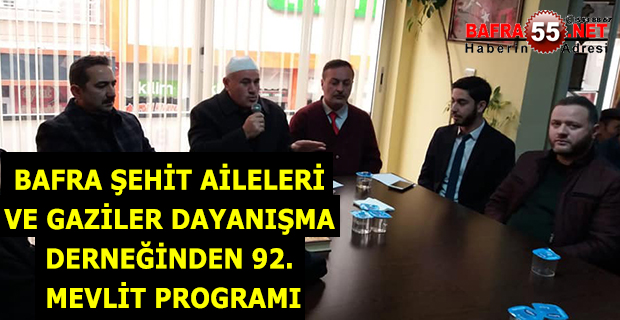 BAFRA ŞEHİT AİLELERİ VE GAZİLER DAYANIŞMA DERNEĞİNDEN 92. MEVLİT PROGRAMI