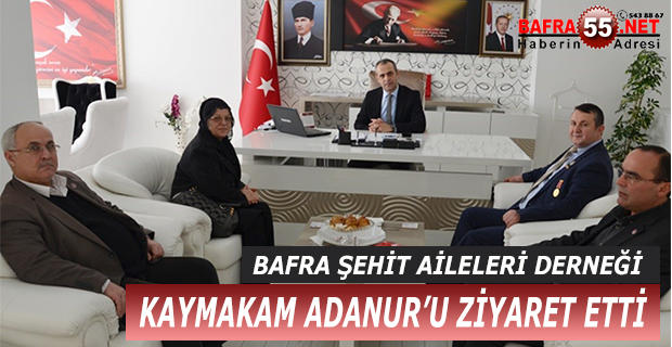 BAFRA ŞEHİT AİLELERİ DERNEĞİ KAYMAKAM ADANUR’U ZİYARET ETTİ