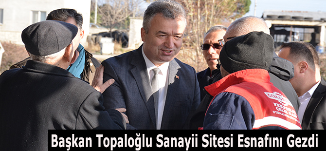 Başkan Topaloğlu Sanayii Sitesi Esnafını Gezdi.