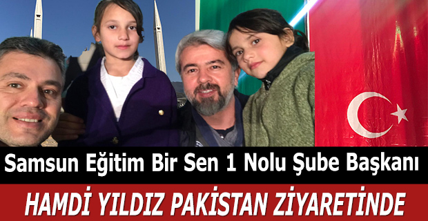 Samsun Eğitim Bir Sen 1 Nolu Şube Başkanı Hamdi Yıldız Pakistan'da