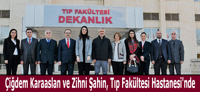 Çiğdem Karaaslan ve Zihni Şahin, Tıp Fakültesi Hastanesi'nde