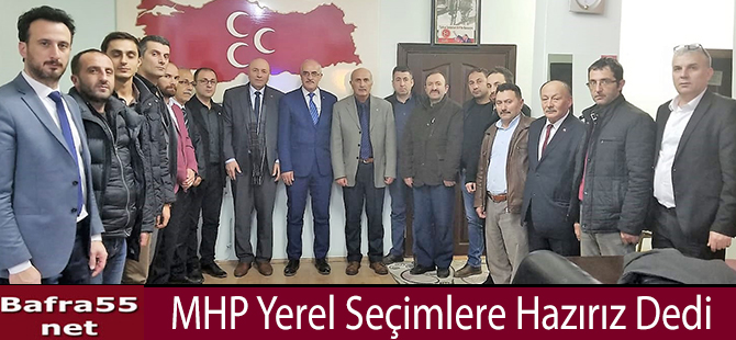 MHP Yerel Seçimlere Hazırız Dedi