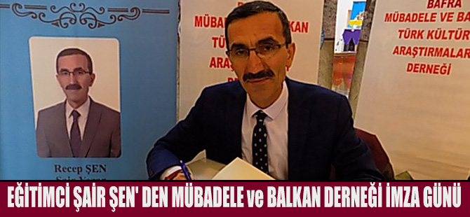 EĞİTİMCİ ŞAİR ŞEN' DEN MÜBADELE ve BALKAN DERNEĞİ İMZA GÜNÜ