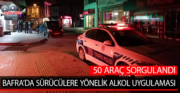 BAFRA’DA SÜRÜCÜLERE ALKOL UYGULAMASI