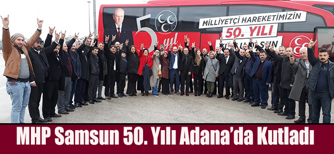 MHP Samsun 50. Yılı Adana’da Kutladı.