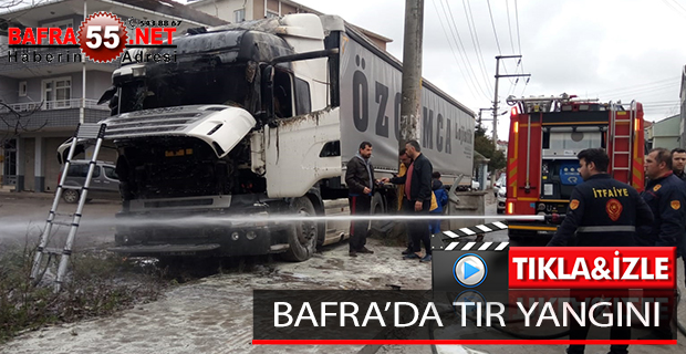 BAFRA’DA TIR YANGINI !!!