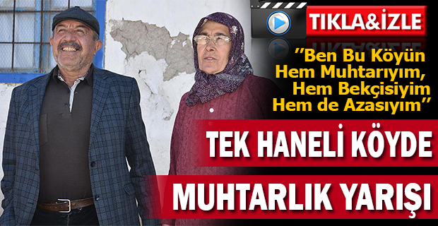 ’’Ben Bu Köyün Hem Muhtarıyım, Hem Bekçisiyim Hem de Azasıyım’’