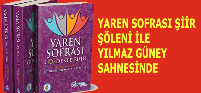 YAREN SOFRASI ŞİİR ŞÖLENİ İLE YILMAZ GÜNEY SAHNESİNDE