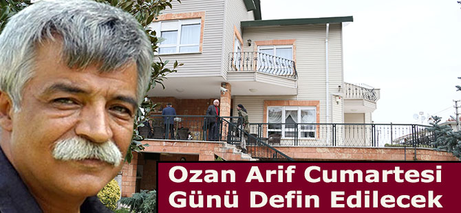 Ozan Arif Cumartesi Günü Defin Edilecek