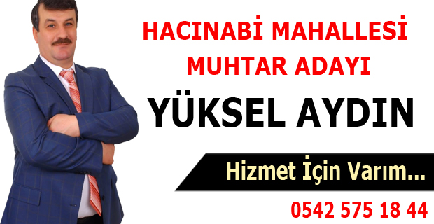 Hacınabi Mahallesi Muhtar Adayı Yüksel Aydın Seçimlere Hazırlanıyor