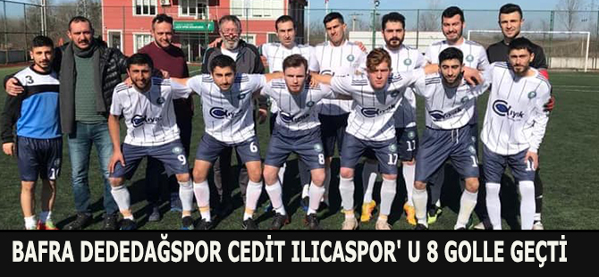 BAFRA DEDEDAĞSPOR CEDİT ILICASPOR' U 8 GOLLE GEÇTİ