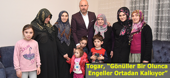 Togar, “Gönüller Bir Olunca Engeller Ortadan Kalkıyor”