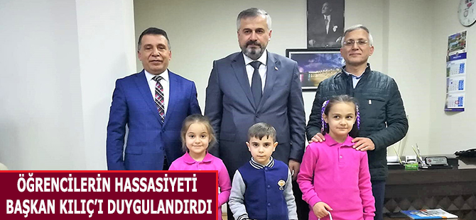 ÖĞRENCİLERİN HASSASİYETİ BAŞKAN KILIÇ’I DUYGULANDIRDI