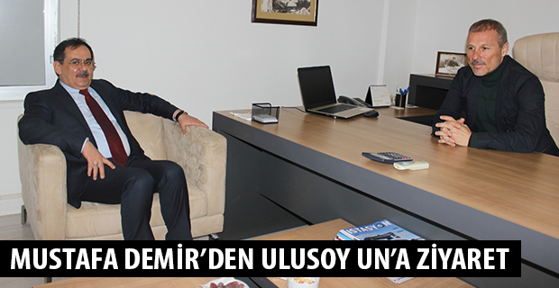 MUSTAFA DEMİR’DEN ULUSOY UN’A ZİYARET