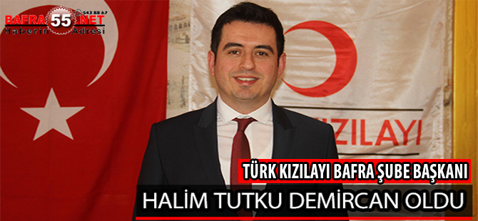 TÜRK KIZILAYI BAFRA ŞUBE BAŞKANI HALİM TUTKU DEMİRCAN OLDU