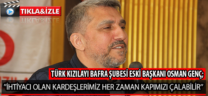 OSMAN GENÇ; ’’İHTİYACI OLAN KARDEŞLERİMİZ HER ZAMAN KAPIMIZI ÇALABİLİR’’