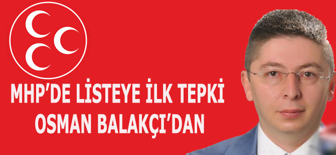 MHP’DE LİSTEYE İLK TEPKİ OSMAN BALAKÇI’DAN