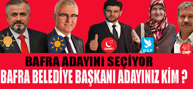 BAFRA BELEDİYE BAŞKAN ADAYINIZ KİM ?