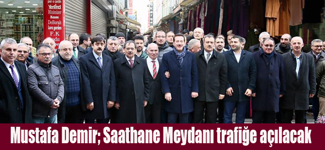 Mustafa Demir; Saathane Meydanı trafiğe açılacak