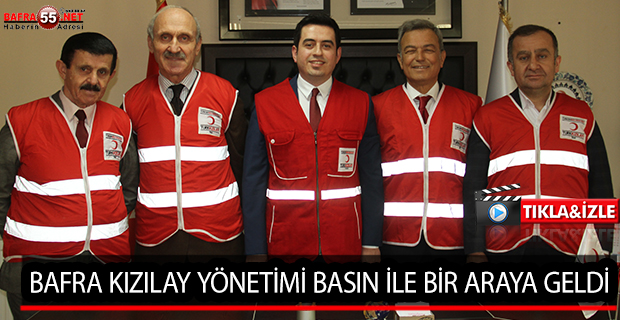 BAFRA KIZILAY YÖNETİMİ BASIN İLE BİR ARAYA GELDİ