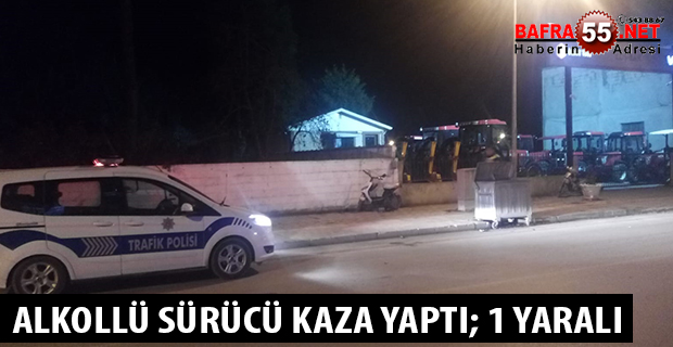 ALKOLLÜ SÜRÜCÜ KAZA YAPTI; 1 YARALI