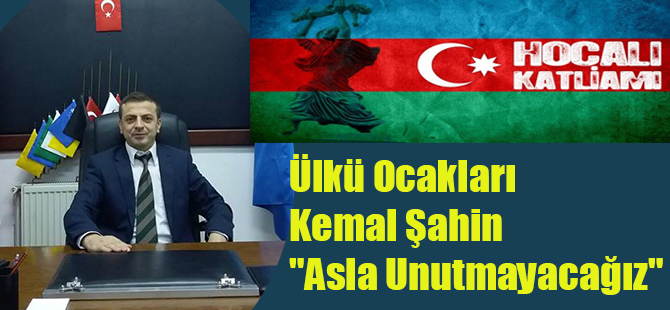 Kemal Şahin,"Asla Unutmayacağız"