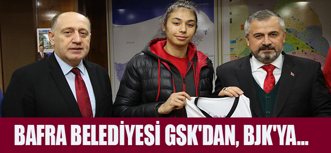 BAFRA BELEDİYESİ GSK'DAN, BJK'YA…