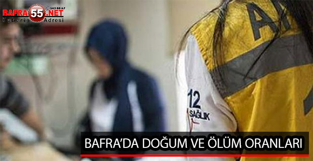 BAFRA’DA DOĞUM VE ÖLÜM ORANLARI