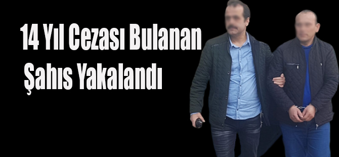 14 Yıl Cezası Bulanan  Şahıs Yakalandı