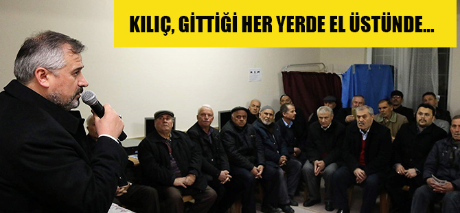 KILIÇ, GİTTİĞİ HER YERDE EL ÜSTÜNDE…