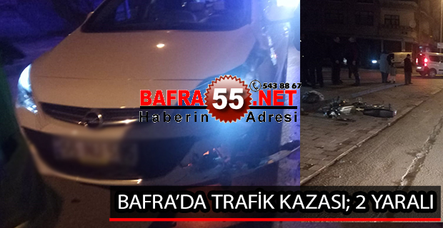 BAFRA’DA TRAFİK KAZASI; 2 YARALI