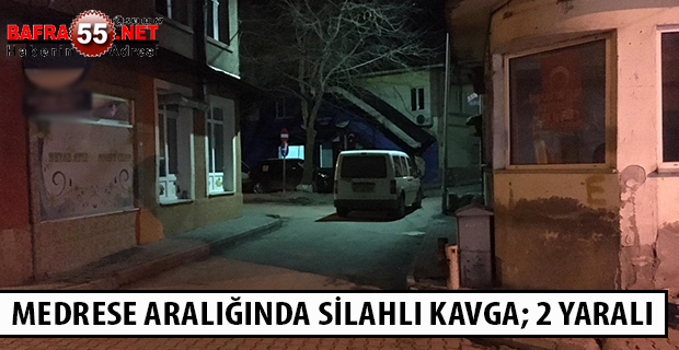 MEDRESE ARALIĞINDA SİLAHLI KAVGA; 2 YARALI