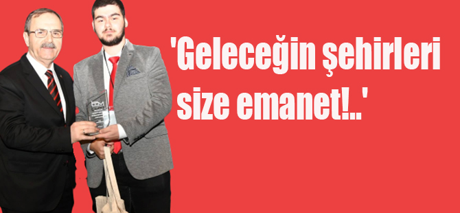 'Geleceğin şehirleri size emanet!..'