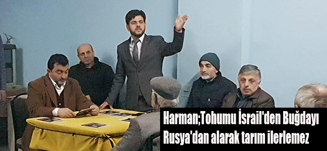 Harman;Tohumu İsrail'den Buğdayı Rusya'dan alarak tarım ilerlemez