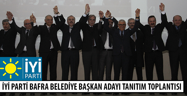 İYİ PARTİ BAFRA BELEDİYE BAŞKAN ADAYI TANITIM TOPLANTISI