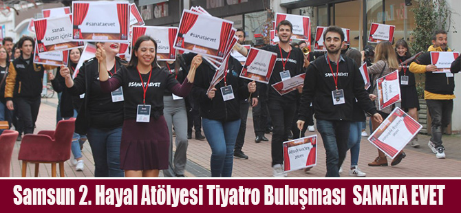 Samsun 2. Hayal Atölyesi Tiyatro Buluşması  SANATA EVET