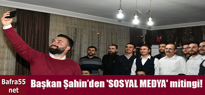 'SOSYAL MEDYA' mitingi!