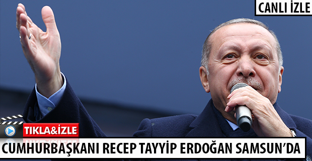 CUMHURBAŞKANI RECEP TAYYİP ERDOĞAN SAMSUN’DA