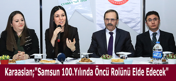 Karaaslan;"Samsun 100.Yılında Öncü Rolünü Elde Edecek"