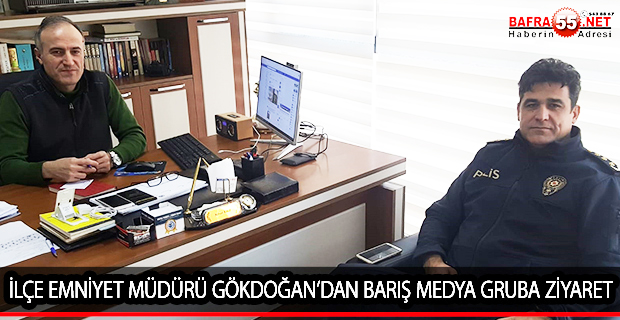 İLÇE EMNİYET MÜDÜRÜ GÖKDOĞAN’DAN BARIŞ MEDYA GRUBA ZİYARET