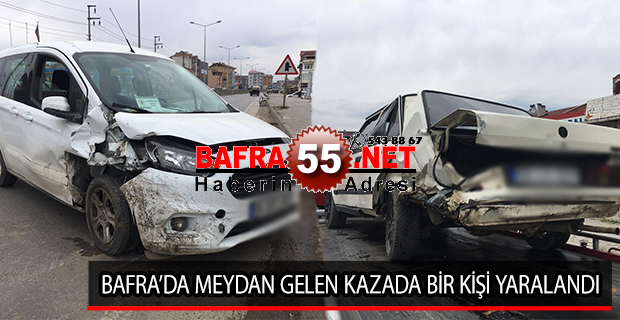 BAFRA’DA MEYDAN GELEN KAZADA BİR KİŞİ YARALANDI