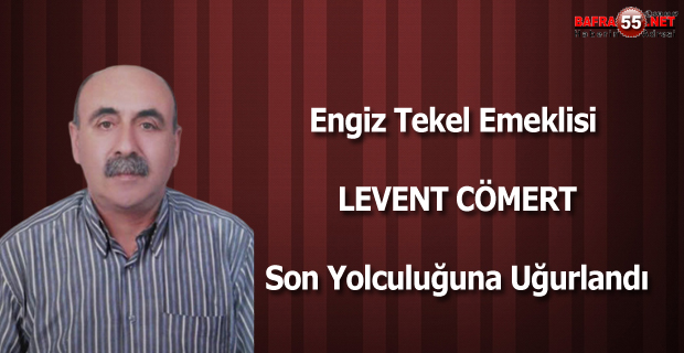 Levent Cömert Son Yolculuğuna Uğurlandı