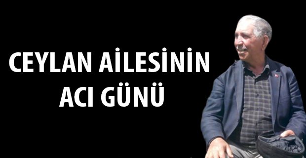 CEYLAN AİLESİNİN ACI GÜNÜ