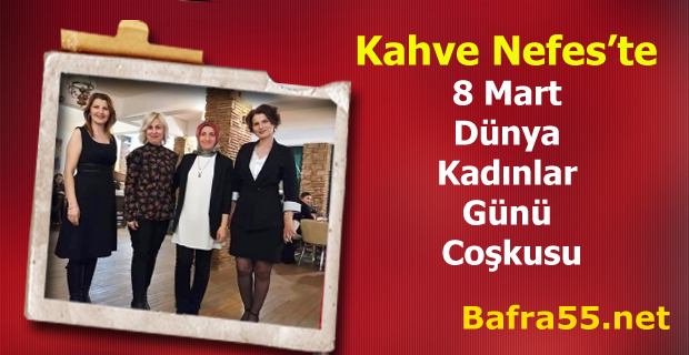 Kahve Nefes’te 8 Mart Dünya Kadınlar Gününe Coşkusu