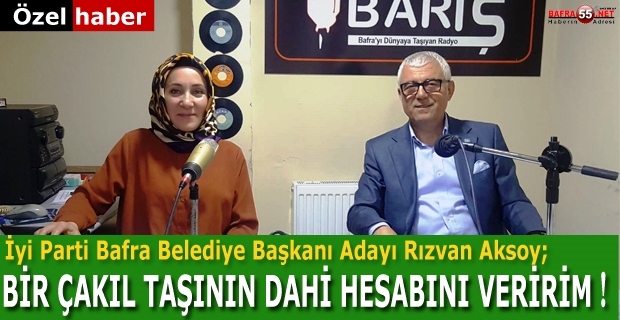 Rızvan Aksoy;"Bir çakıl taşının dahi hesabını veririm"