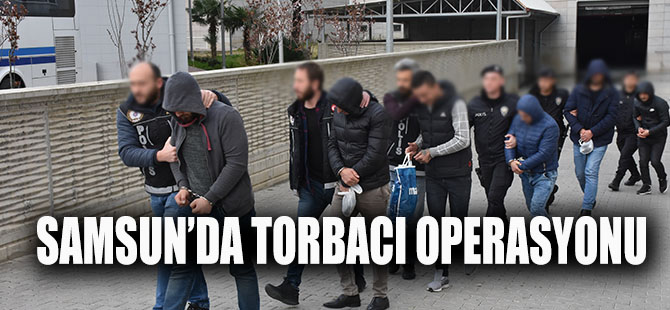 SAMSUN'DA TORBACI OPERASYONU