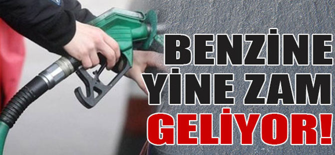 BENZİNE YİNE ZAM GELİYOR