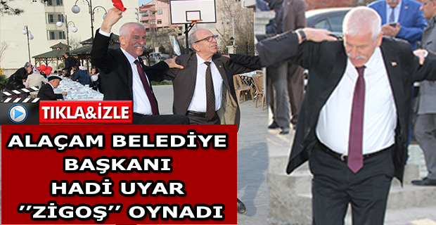 ALAÇAM BELEDİYE BAŞKANI HADİ UYAR ZİGOŞ OYNADI