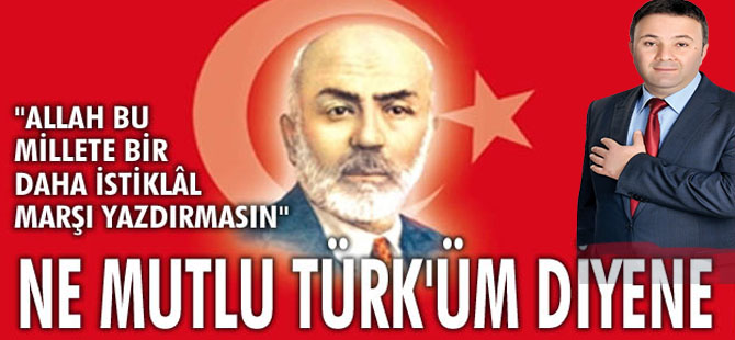 Erhan Akbulut;"12 Mart Türk Milletinin Şahlanışıdır"