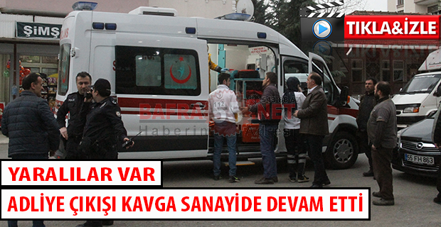 ADLİYE ÇIKIŞI KAVGA SANAYİDE DEVAM ETTİ